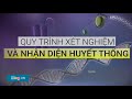 Quy trình xét nghiệm ADN và nhận diện huyết thống